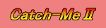 catch me 2