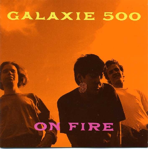 On Fire - Galaxie 500 - Spotify